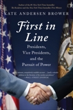 First in Line: Presidents, Vice Presidents, and the Pursuit of Power, Brower, Kate Andersen