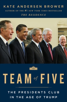 Team of Five: The Presidents Club in the Age of Trump, Brower, Kate Andersen