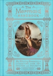 The Mermaid Handbook: An Alluring Treasury of Literature, Lore, Art, Recipes, and Projects, Turgeon, Carolyn