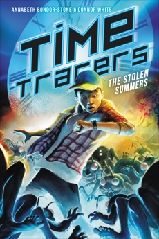Time Tracers: The Stolen Summers, Bondor-Stone, Annabeth & White, Connor