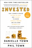 Invested: How I Learned to Master My Mind, My Fears, and My Money to Achieve Financial Freedom and Live a More Authentic Life (with a Little Help from Warren Buffett, Charlie Munger, and My Dad), Town, Phil & Town, Danielle