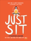 Just Sit: A Meditation Guidebook for People Who Know They Should But Don't, Novogratz, Sukey & Novogratz, Elizabeth