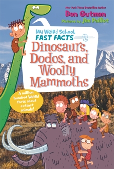 My Weird School Fast Facts: Dinosaurs, Dodos, and Woolly Mammoths, Gutman, Dan