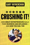 Crushing It!: How Great Entrepreneurs Build Their Business and Influence—and How You Can, Too, Vaynerchuk, Gary