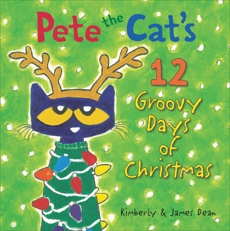 Pete the Cat's 12 Groovy Days of Christmas, Dean, Kimberly & Dean, James