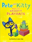 Pete the Kitty and the Groovy Playdate, Dean, Kimberly & Dean, James