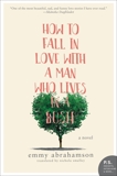 How to Fall In Love with a Man Who Lives in a Bush: A Novel, Abrahamson, Emmy