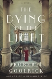 The Dying of the Light: A Novel, Goolrick, Robert