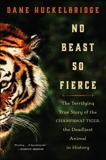 No Beast So Fierce: The Terrifying True Story of the Champawat Tiger, the Deadliest Man-Eater in History, Huckelbridge, Dane