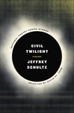 Civil Twilight: Poems, Schultz, Jeffrey