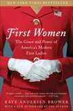 First Women: The Grace and Power of America's Modern First Ladies, Brower, Kate Andersen