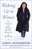 Waking Up in Winter: In Search of What Really Matters at Midlife, Richardson, Cheryl
