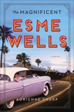 The Magnificent Esme Wells: A Novel, Sharp, Adrienne