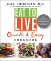 Eat to Live Quick and Easy Cookbook: 131 Delicious Recipes for Fast and Sustained Weight Loss, Reversing Disease, and Lifelong Health, Fuhrman, Joel