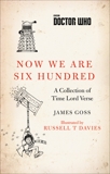 Doctor Who: Now We Are Six Hundred: A Collection of Time Lord Verse, Goss, James