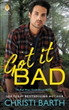 Got it Bad: A Bad Boys Gone Good Novel, Barth, Christi