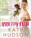 Pretty Fun: Creating and Celebrating a Lifetime of Tradition, Hudson, Kate