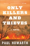 Only Killers and Thieves: A Novel, Howarth, Paul