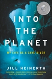 Into the Planet: My Life as a Cave Diver, Heinerth, Jill