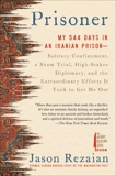 Prisoner: My 544 Days in an Iranian Prison--Solitary Confinement, a Sham Trial, High-Stakes Diplomacy, and the Extraordinary Efforts It Took to Get Me Out, Rezaian, Jason