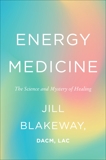 Energy Medicine: The Science and Mystery of Healing, Blakeway, Jill