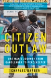 Citizen Outlaw: One Man's Journey from Gangleader to Peacekeeper, Barber, Charles