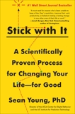 Stick with It: A Scientifically Proven Process for Changing Your Life-for Good, Young, Sean D.