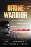 Drone Warrior: An Elite Soldier's Inside Account of the Hunt for America's Most Dangerous Enemies, Stewart, Christopher S. & Velicovich, Brett