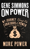 On Power: My Journey Through the Corridors of Power and How You Can Get More Power, Simmons, Gene