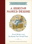 A Sidecar Named Desire: Great Writers and the Booze That Stirred Them, Clarke, Greg & Beauchamp, Monte