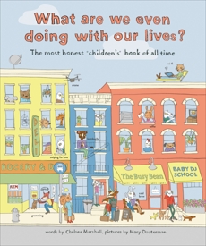 What Are We Even Doing With Our Lives?: The Most Honest Children's Book of All Time(Apple FF), Marshall, Chelsea & Dauterman, Mary