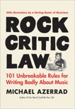 Rock Critic Law: 101 Unbreakable Rules for Writing Badly About Music, Azerrad, Michael