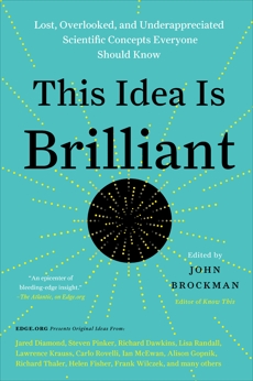 This Idea Is Brilliant: Lost, Overlooked, and Underappreciated Scientific Concepts Everyone Should Know, Brockman, John