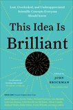 This Idea Is Brilliant: Lost, Overlooked, and Underappreciated Scientific Concepts Everyone Should Know, Brockman, John