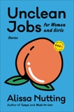 Unclean Jobs for Women and Girls: Stories, Nutting, Alissa