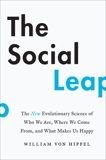 The Social Leap: The New Evolutionary Science of Who We Are, Where We Come From, and What Makes Us Happy, von Hippel, William