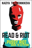 Read & Riot: A Pussy Riot Guide to Activism, Tolokonnikova, Nadya