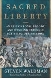 Sacred Liberty: America's Long, Bloody, and Ongoing Struggle for Religious Freedom, Waldman, Steven