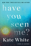 Have You Seen Me?: A Novel of Suspense, White, Kate
