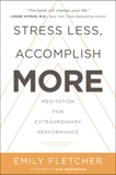 Stress Less, Accomplish More: Meditation for Extraordinary Performance, Fletcher, Emily