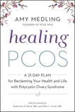 Healing PCOS: A 21-Day Plan for Reclaiming Your Health and Life with Polycystic Ovary Syndrome, Medling, Amy