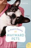 St. Francis Society for Wayward Pets: A Novel, Noblin, Annie England