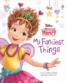 Disney Junior Fancy Nancy: My Fanciest Things, Tucker, Krista