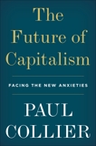 The Future of Capitalism: Facing the New Anxieties, Collier, Paul