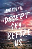 The Desert Sky Before Us: A Novel, Valente, Anne