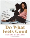 Do What Feels Good: Recipes, Remedies and Routines to Treat Your Body Right, Bronfman, Hannah