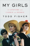 My Girls: A Lifetime with Carrie and Debbie, Fisher, Todd