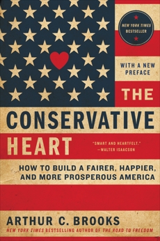 The Conservative Heart: How to Build a Fairer, Happier, and More Prosperous America, Brooks, Arthur C.