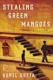 Stealing Green Mangoes: Two Brothers, Two Fates, One Indian Childhood, Dutta, Sunil