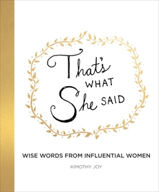 That's What She Said: Wise Words from Influential Women, Joy, Kimothy